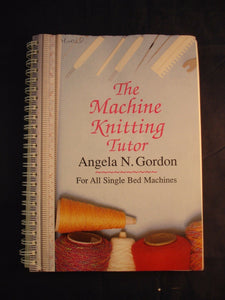 Machine Knitting Tutor by Angela N. Gordon (Spiral bound, 1990)